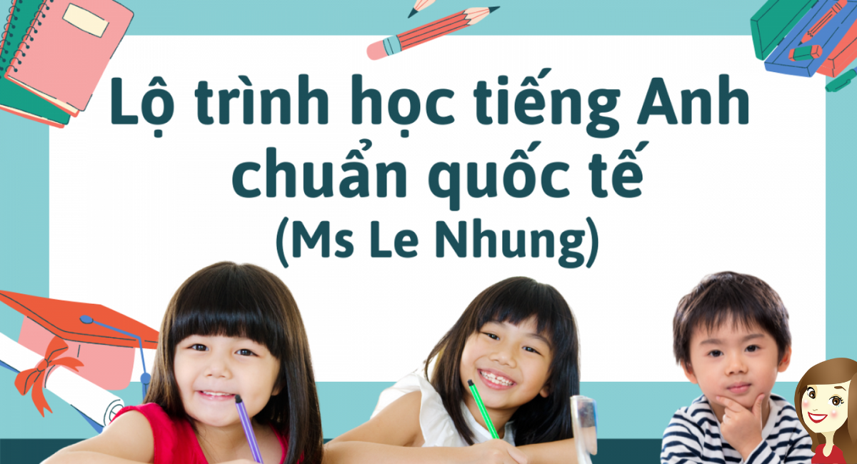 lo-trinh-hoc-tieng-anh-chuan-quoc-te-ms-le-nhung
