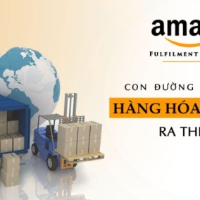 [Thuận Ý] Amazon FBA (Fulfillment by Amazon) – Con đường xuất khẩu hàng hóa Việt Nam ra thế giới