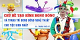 [Trương Thiên Vỹ] Chú hề tạo hình bong bóng và trang trí bong bóng nghệ thuật cho tiệc sinh nhật