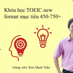 [ Kim Mạnh Tuấn] Khóa học TOEIC new format mục tiêu 450-750+