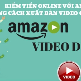 [Trần Đức Huy] Kiếm tiền Online với Amazon bằng cách xuất bản Video lên Amazon Video Direct